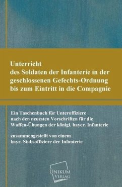 Unterricht des Soldaten der Infanterie in der geschlossenen Gefechts-Ordnung - Anonym