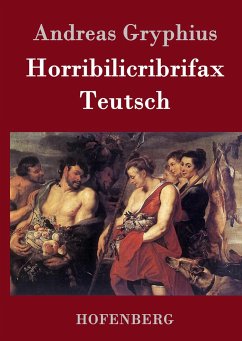 Horribilicribrifax Teutsch - Gryphius, Andreas