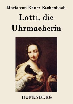 Lotti, die Uhrmacherin - Marie von Ebner-Eschenbach