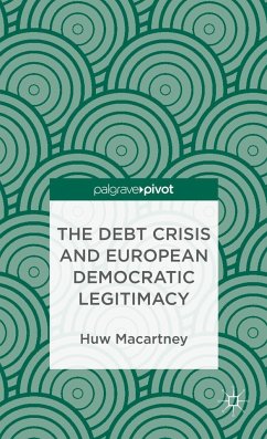 The Debt Crisis and European Democratic Legitimacy - Macartney, Huw