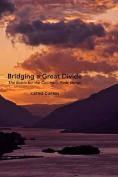 Bridging a Great Divide: The Battle for the Columbia River Gorge - Durbin, Kathie