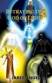 Betraying the God of Light Betraying the God of Light