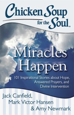 Chicken Soup for the Soul: Miracles Happen - Canfield, Jack; Hansen, Mark Victor; Newmark, Amy
