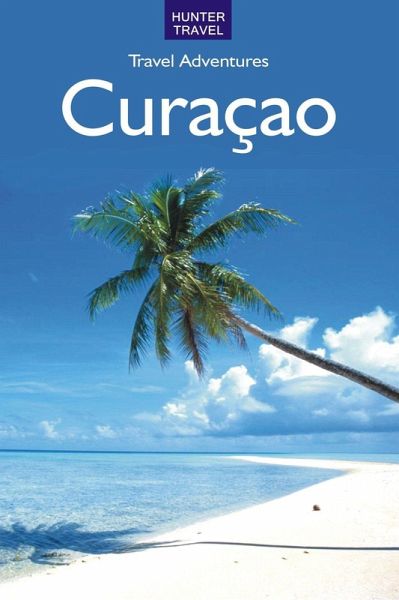 Curacao Travel Adventures 2nd Ed. (eBook, ePUB) Curacao Travel Adventures 2nd Ed. (eBook, ePUB)