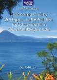 Guatemala City, Antigua, Lake Atitlan & Guatemala's Central Highlands 2nd Ed. (eBook, ePUB)