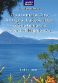 Guatemala City, Antigua, Lake Atitlan & Guatemala's Central Highlands 2nd Ed. (eBook, ePUB) Guatemala City, Antigua, Lake Atitlan & Guatemala's Central Highlands 2nd Ed. (eBook, ePUB)
