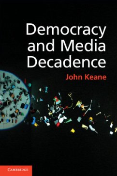 Democracy and Media Decadence - Keane, John