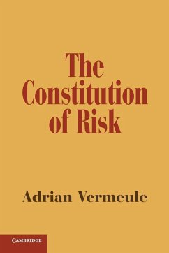 The Constitution of Risk - Vermeule, Adrian (Harvard Law School, Massachusetts)