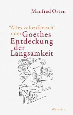 »Alles veloziferisch« oder Goethes Entdeckung der Langsamkeit - Osten, Manfred