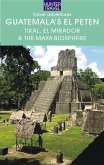 Guatemala's El Peten: Tikal, El Mirador & the Maya Biosphere (eBook, ePUB)