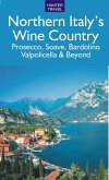 Northern Italy's Wine Country: Prosecco, Soave, Bardolino, Valpolicella & Beyond (eBook, ePUB)