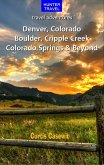 Denver, Colorado Springs, Boulder, Ft. Collins, Cripple Creek & Beyond (eBook, ePUB) Denver, Colorado Springs, Boulder, Ft. Collins, Cripple Creek & Beyond (eBook, ePUB)