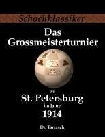 Das Grossmeisterturnier zu St. Petersburg im Jahre 1914 - Tarrasch, Siegbert