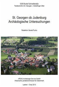 St. Georgen ob Judenburg. Archäologische Untersuchungen. Redaktion Gerald Fuchs, mit Beiträgen von G. Fuchs, O. Hesch, I. Mirsch, S. Renhart, U. Schachinger, A. B. Szilasi, G. Tóth