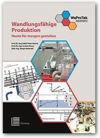 Wandlungsfähige Produktion - Nyhuis, Peter; Deuse, Jochen; Rehwald, Jürgen