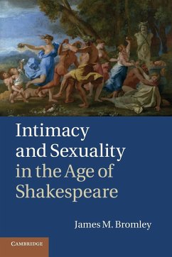 Intimacy and Sexuality in the Age of Shakespeare - Bromley, James M.