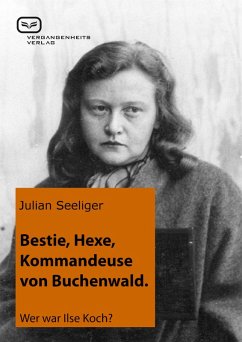 Bestie, Hexe, Kommandeuse von Buchenwald (eBook, ePUB) - Seeliger, Julian