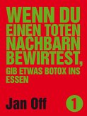 Wenn du einen toten Nachbarn bewirtest, gib etwas Botox ins Essen (eBook, ePUB)