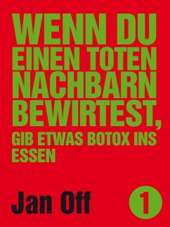 Wenn du einen toten Nachbarn bewirtest, gib etwas Botox ins Essen (eBook, ePUB) - Off, Jan