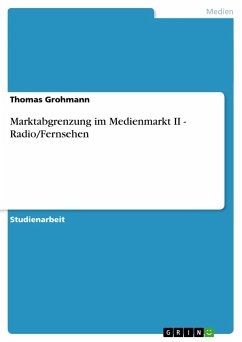 Marktabgrenzung im Medienmarkt II - Radio/Fernsehen - Grohmann, Thomas