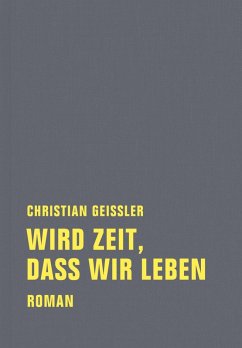 Wird Zeit, dass wir leben (eBook, ePUB) - Geissler, Christian