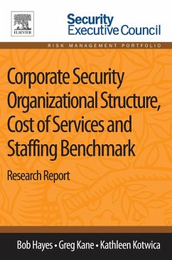 Corporate Security Organizational Structure, Cost of Services and Staffing Benchmark (eBook, ePUB) - Hayes, Bob; Kane, Greg; Kotwica, Kathleen
