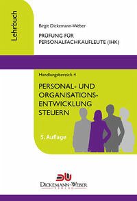 Personalfachkaufleute - Lehrbuch Handlungsbereich 4 - Personal- und Organisationsentwicklung steuern - Dickemann-Weber, Birgit