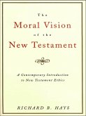 The Moral Vision of the New Testament (eBook, ePUB) The Moral Vision of the New Testament (eBook, ePUB)