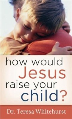 Cover How Would Jesus Raise Your Child? (eBook, ePUB)