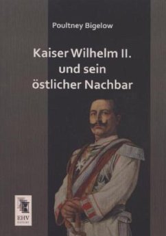Kaiser Wilhelm II. und sein östlicher Nachbar - Bigelow, Poultney