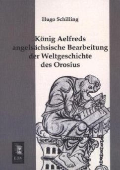 König Aelfreds angelsächsische Bearbeitung der Weltgeschichte des Orosius - Schilling, Hugo