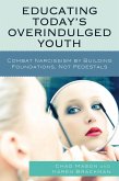 Educating Today's Overindulged Youth (eBook, PDF) Educating Today's Overindulged Youth (eBook, PDF)