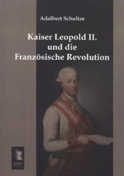 Kaiser Leopold II. und die Französische Revolution - Schultze, Adalbert