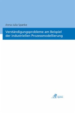 Verständigungsprobleme am Beispielder industriellen Prozessmodellierung - Spanke, Anna Julia