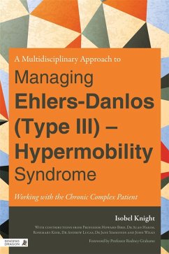 A Multidisciplinary Approach to Managing Ehlers-Danlos (Type III) - Hypermobility Syndrome (eBook, ePUB) - Knight, Isobel