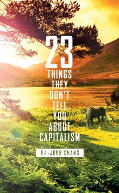 23 Things They Don't Tell You About Capitalism (eBook, ePUB) - Chang, Ha-Joon