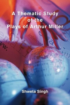 A Thematic Study of the Plays of Arthur Miller - Singh, Shweta