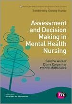 Assessment and Decision Making in Mental Health Nursing - Walker, Sandra; Carpenter, Diane; Middlewick, Yvonne