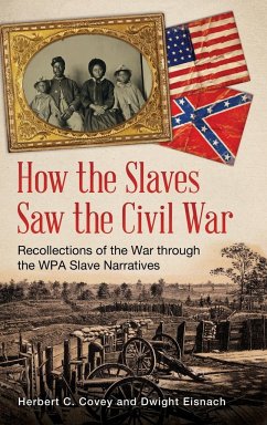 How the Slaves Saw the Civil War - Covey, Herbert; Eisnach, Dwight