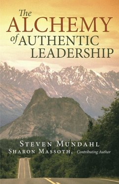 The Alchemy of Authentic Leadership - Mundahl, Steven