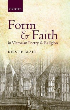 Form and Faith in Victorian Poetry and Religion - Blair, Kirstie (Senior Lecturer, University of Glasgow)