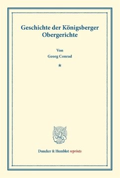 Geschichte der Königsberger Obergerichte - Conrad, Georg
