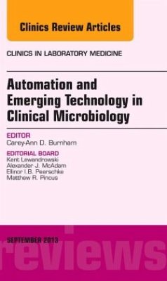 Automation and Emerging Technology in Clinical Microbiology, an Issue of Clinics in Laboratory Medicine - Burnham, Carey-Ann D.