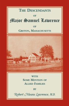 The Descendants of Major Samuel Lawrence of Groton, Massachusetts, with Some Mention of Allied Families - Lawrence, Robert Means