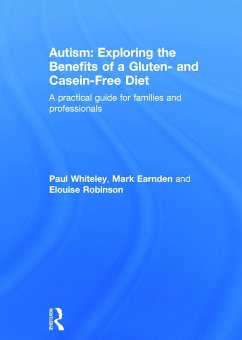 Autism: Exploring the Benefits of a Gluten- And Casein-Free Diet - Whiteley, Paul; Earnden, Mark; Robinson, Elouise