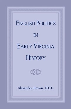 English Politics in Early Virginia History - Brown, Alexander