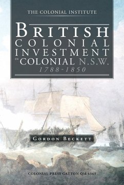 British Colonial Investment in Colonial N.S.W. 1788-1850 - Beckett, Gordon W.