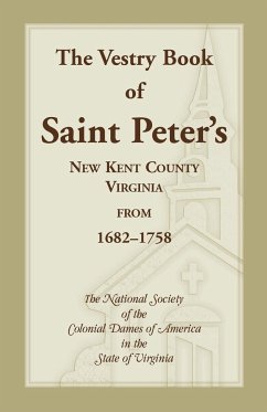 The Vestry Book of Saint Peter's, New Kent County, Virginia, from 1682-1758 - Nat Soc, Colonial Dames of America Va