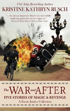 The War and After: Five Stories of Magic and Revenge: A Faerie Justice Collection - Rusch, Kristine Kathryn