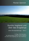 Durchs Vogtland und über das Erzgebirge Durchs Vogtland und über das Erzgebirge